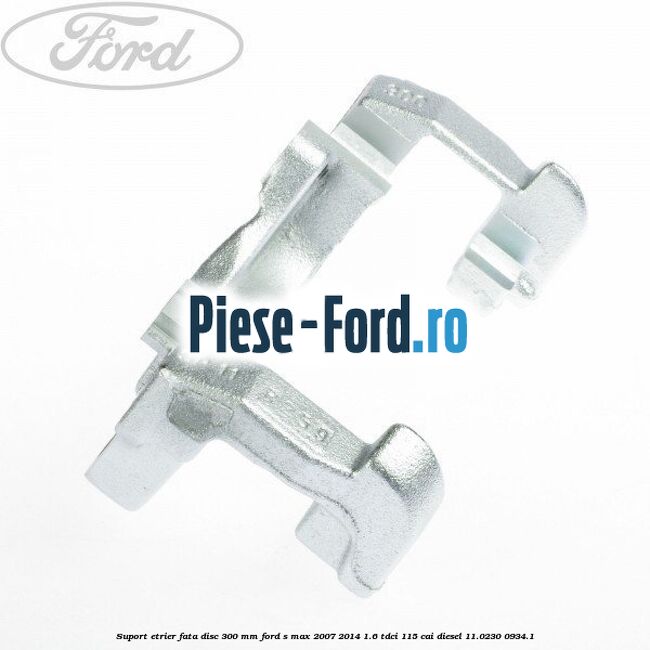 Siguranta etrier fata disc 300 MM Ford S-Max 2007-2014 1.6 TDCi 115 cai diesel
