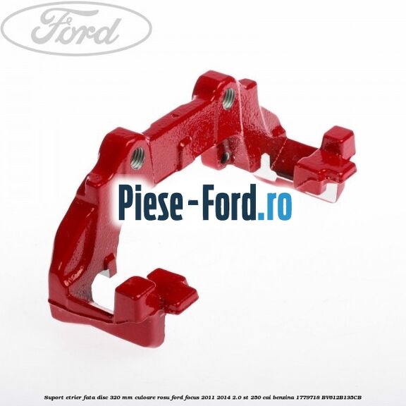 Suport etrier fata disc 320 MM culoare rosu Ford Focus 2011-2014 2.0 ST 250 cai benzina