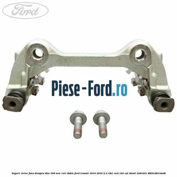 Suport etrier fata dreapta disc 308 mm roti duble Ford Transit 2014-2018 2.2 TDCi RWD 125 cai diesel #220BB6AD96