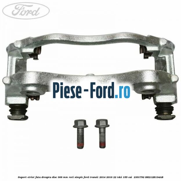 Suport etrier fata dreapta disc 308 mm roti simple Ford Transit 2014-2018 2.2 TDCi 155 cai #E9A66506D4