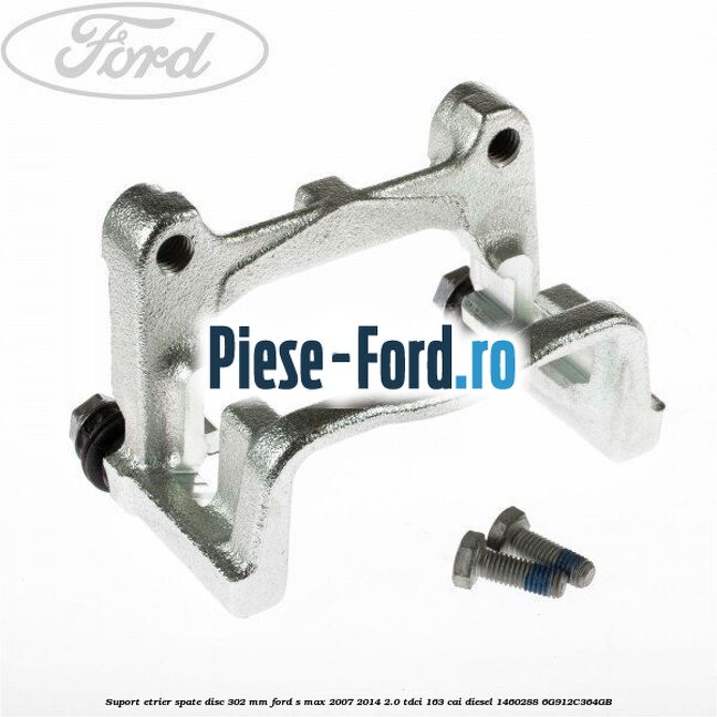 Suport etrier spate disc 302 mm Ford S-Max 2007-2014 2.0 TDCi 163 cai diesel