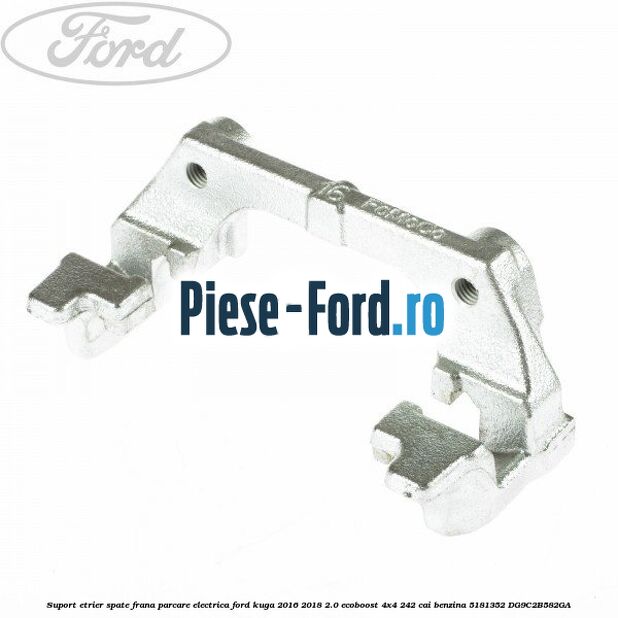Suport etrier spate frana parcare electrica Ford Kuga 2016-2018 2.0 EcoBoost 4x4 242 cai benzina