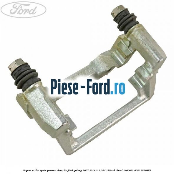 Suport etrier spate parcare electrica Ford Galaxy 2007-2014 2.2 TDCi 175 cai diesel