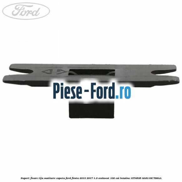 Suport fixare tija sustinere capota Ford Fiesta 2013-2017 1.0 EcoBoost 100 cai benzina