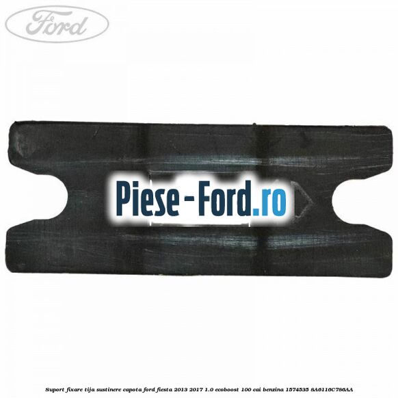 Suport fixare tija sustinere capota Ford Fiesta 2013-2017 1.0 EcoBoost 100 cai benzina