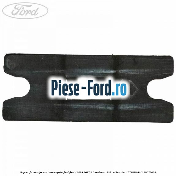 Suport fixare tija sustinere capota Ford Fiesta 2013-2017 1.0 EcoBoost 125 cai benzina