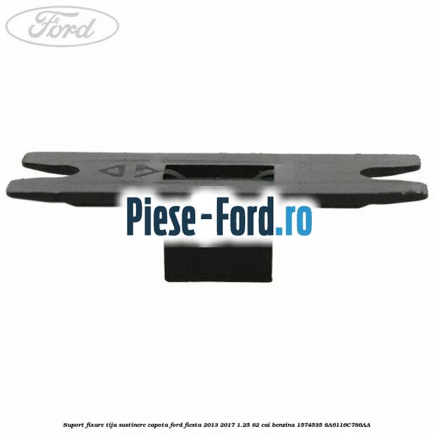 Suport fixare tija sustinere capota Ford Fiesta 2013-2017 1.25 82 cai benzina