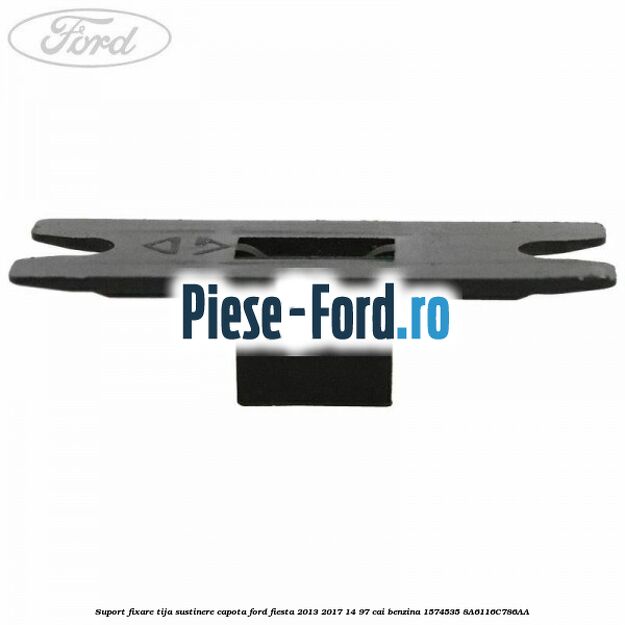 Suport fixare tija sustinere capota Ford Fiesta 2013-2017 1.4 97 cai #0ADE39D794