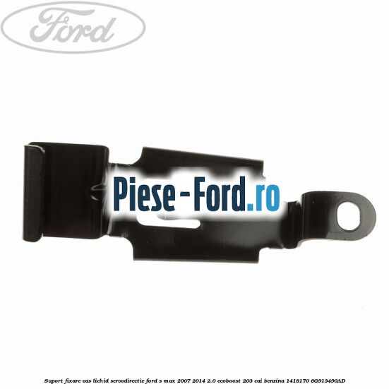 Suport fixare vas lichid servodirectie Ford S-Max 2007-2014 2.0 EcoBoost 203 cai benzina