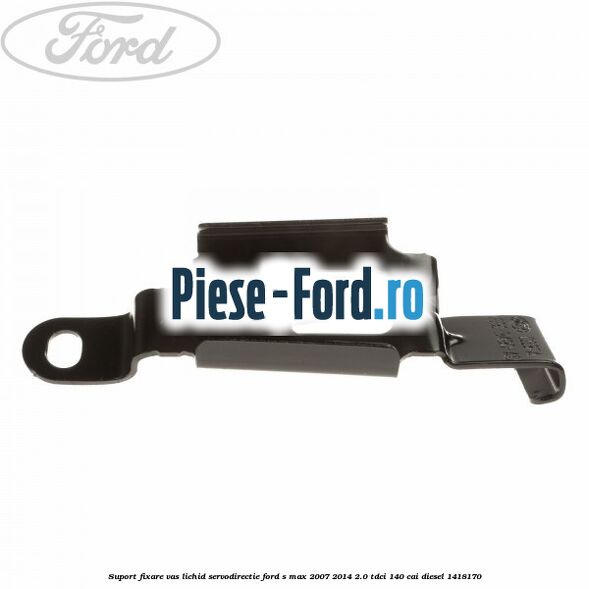Suport fixare vas lichid servodirectie Ford S-Max 2007-2014 2.0 TDCi 140 cai diesel #E12071021A
