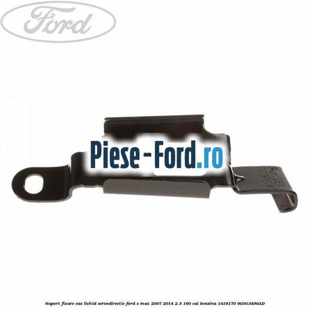 Suport fixare vas lichid servodirectie Ford S-Max 2007-2014 2.3 160 cai benzina