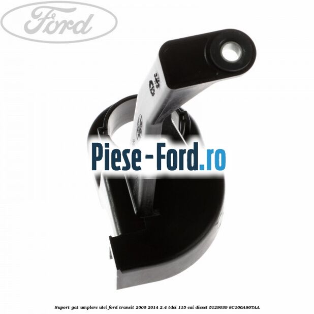 Suport gat umplere ulei Ford Transit 2006-2014 2.4 TDCi 115 cai diesel #8C78E92B54