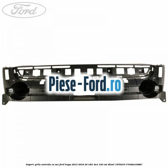 Suport grila centrala cu ACC Ford Kuga 2013-2016 2.0 TDCi 4x4 140 cai #83EDDCB065