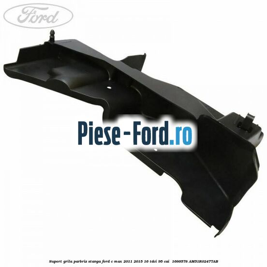 Suport grila parbriz stanga Ford C-Max 2011-2015 1.6 TDCi 95 cai #3E9D08E94E