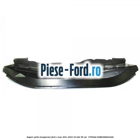 Suport grila stergatoare Ford C-Max 2011-2015 1.6 TDCi 95 cai #374C70671D