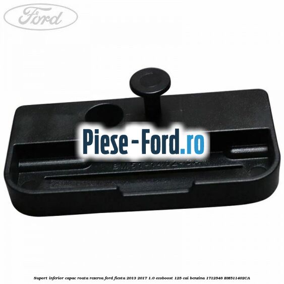 Suport inferior capac roata rezerva Ford Fiesta 2013-2017 1.0 EcoBoost 125 cai benzina
