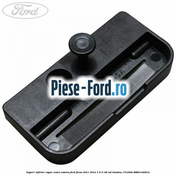 Suport inferior capac roata rezerva Ford Focus 2011-2014 1.6 Ti 85 cai benzina