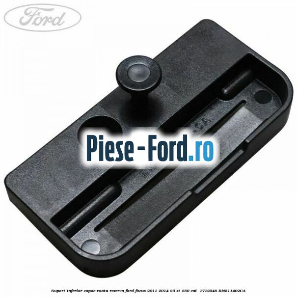 Suport inferior capac roata rezerva Ford Focus 2011-2014 2.0 ST 250 cai #F94B2FDA25