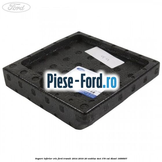 Suport inferior cric Ford Transit 2014-2018 2.0 EcoBlue 4x4 170 cai #C953BF87F9