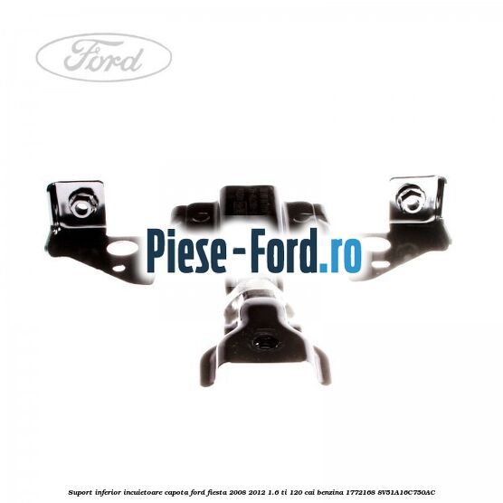 Suport inferior incuietoare capota Ford Fiesta 2008-2012 1.6 Ti 120 cai benzina