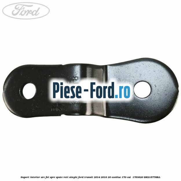 Suport interior arc foi spre spate roti simple Ford Transit 2014-2018 2.0 EcoBlue 170 cai #DFC7BAC88F