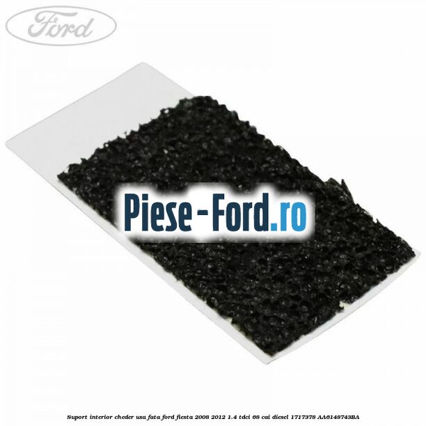 Suport interior cheder usa fata Ford Fiesta 2008-2012 1.4 TDCi 68 cai #6349CCC5F2