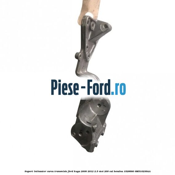 Suport intinzator curea transmisie Ford Kuga 2008-2012 2.5 4x4 200 cai benzina #D8BFA08C47