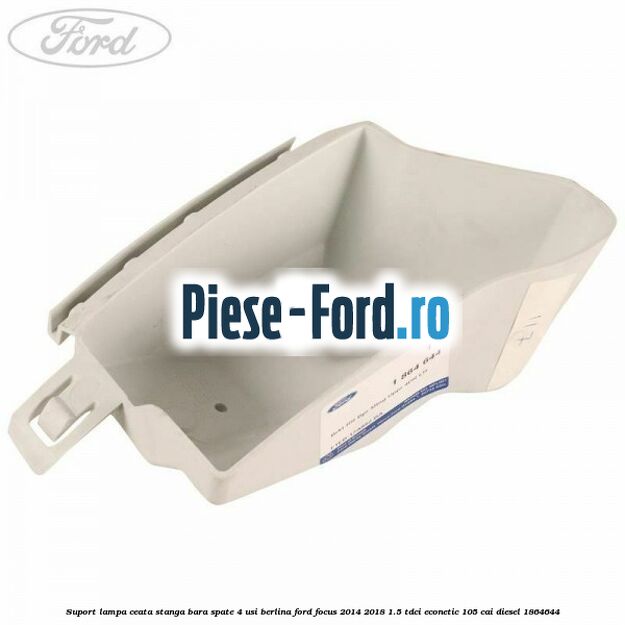 Suport lampa ceata stanga bara spate 4 usi berlina Ford Focus 2014-2018 1.5 TDCi ECOnetic 105 cai diesel #96CBC0E893