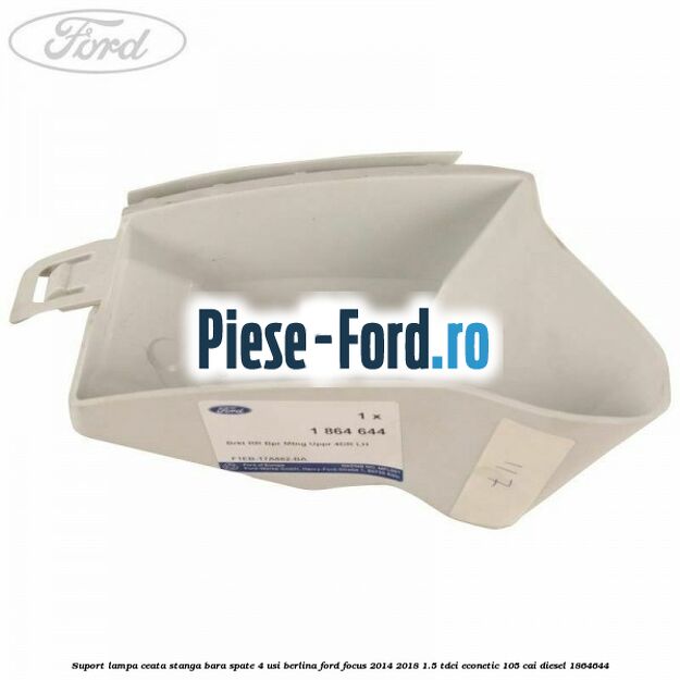 Suport lampa ceata stanga bara spate 4 usi berlina Ford Focus 2014-2018 1.5 TDCi ECOnetic 105 cai diesel #96CBC0E893