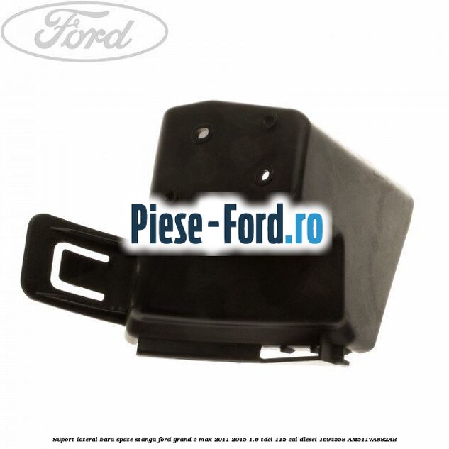 Suport lateral bara spate stanga Ford Grand C-Max 2011-2015 1.6 TDCi 115 cai diesel