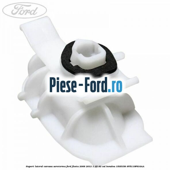 Suport lateral carcasa aeroterma Ford Fiesta 2008-2012 1.25 82 cai benzina