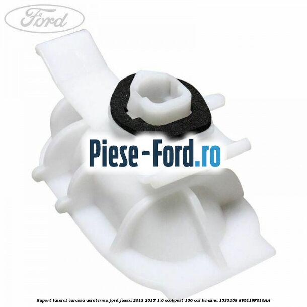 Piulita prindere carcasa aeroterma Ford Fiesta 2013-2017 1.0 EcoBoost 100 cai benzina
