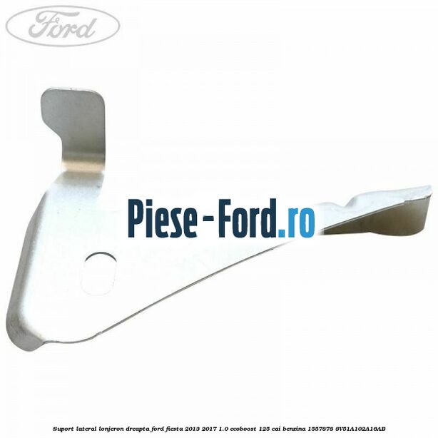 Suport lateral lonjeron dreapta Ford Fiesta 2013-2017 1.0 EcoBoost 125 cai benzina