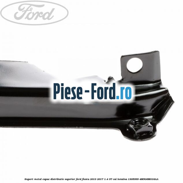 Suport metal capac distributie superior Ford Fiesta 2013-2017 1.4 97 cai benzina #BDB1F335EC