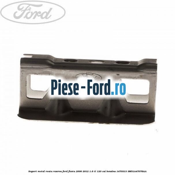 Suport metal roata rezerva Ford Fiesta 2008-2012 1.6 Ti 120 cai benzina