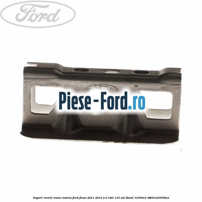 Suport metal roata rezerva Ford Focus 2011-2014 2.0 TDCi 115 cai diesel