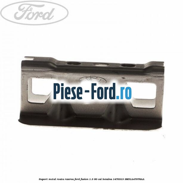 Suport metal roata rezerva Ford Fusion 1.3 60 cai benzina