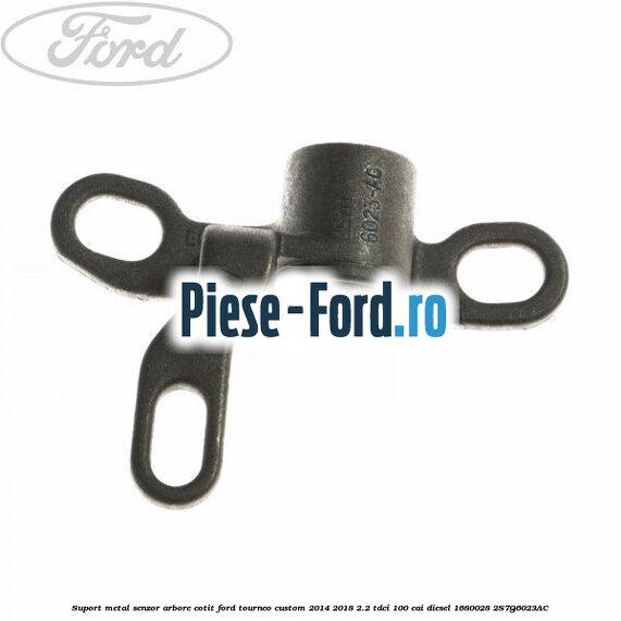 Suport metal senzor arbore cotit Ford Tourneo Custom 2014-2018 2.2 TDCi 100 cai diesel