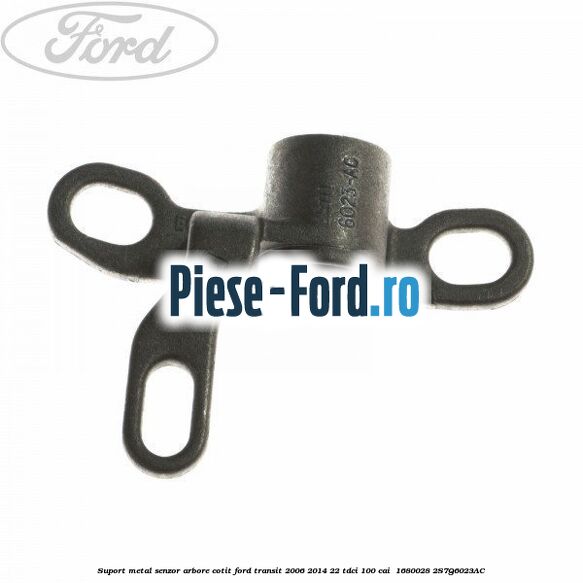 Suport metal senzor arbore cotit Ford Transit 2006-2014 2.2 TDCi 100 cai #FD286FAE06