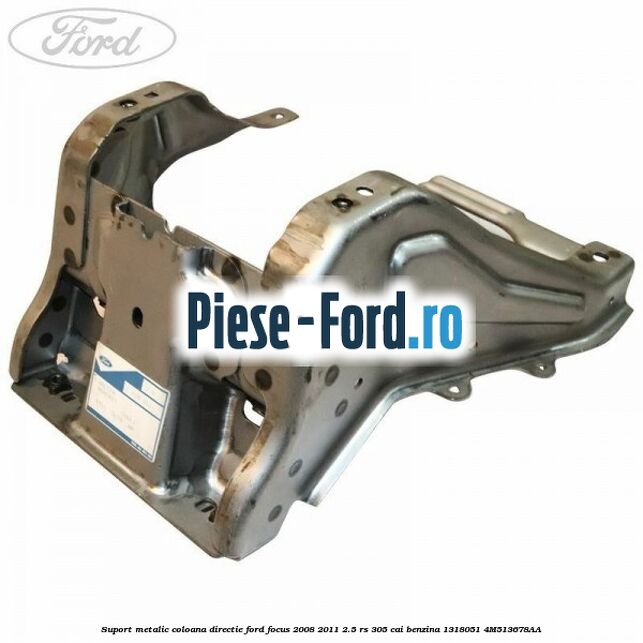 Suport metalic coloana directie Ford Focus 2008-2011 2.5 RS 305 cai benzina