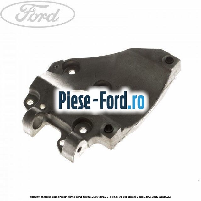 Suport metalic compresor clima Ford Fiesta 2008-2012 1.6 TDCi 95 cai diesel