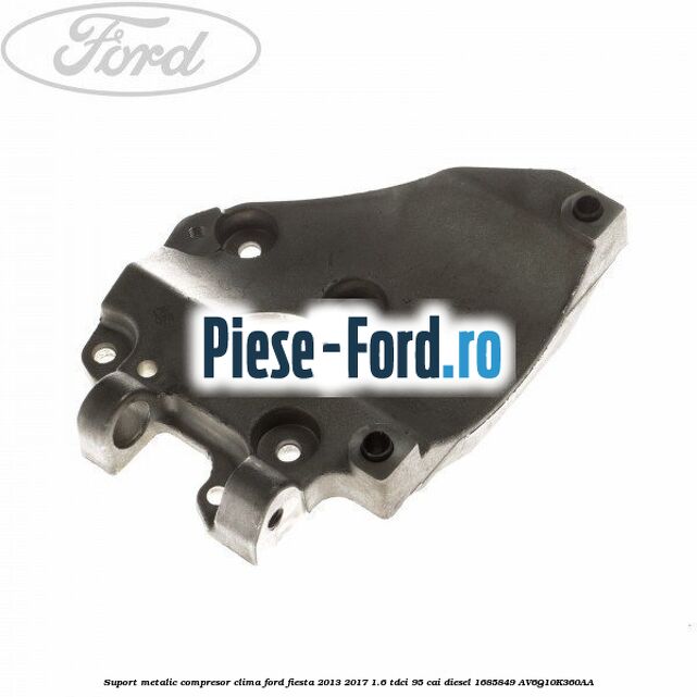 Suport metalic compresor clima Ford Fiesta 2013-2017 1.6 TDCi 95 cai diesel