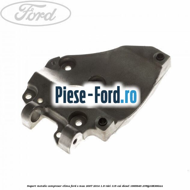 Suport metalic compresor clima Ford S-Max 2007-2014 1.6 TDCi 115 cai diesel