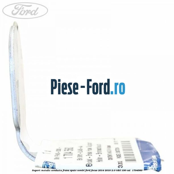 Suport metalic conducta frana spate combi Ford Focus 2014-2018 2.0 TDCi 150 cai  #E4A584185F