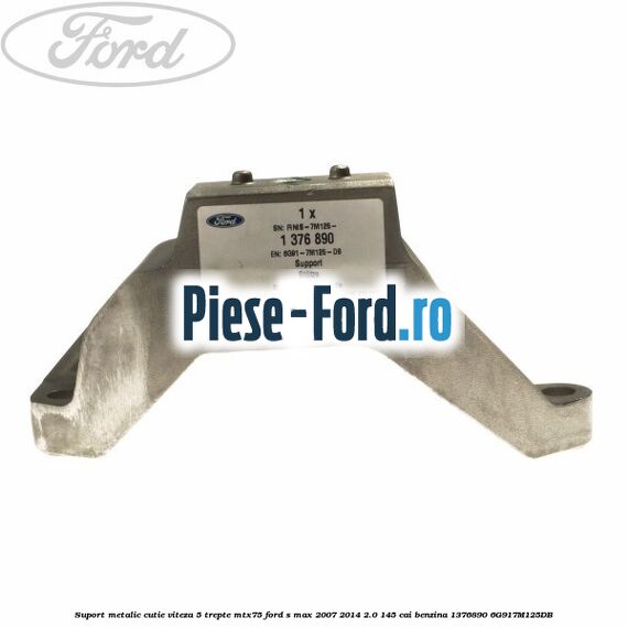 Suport metalic cutie viteza 5 trepte MTX75 Ford S-Max 2007-2014 2.0 145 cai benzina
