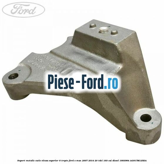 Suport metalic cutie viteza superior 6 trepte Ford S-Max 2007-2014 2.0 TDCi 163 cai #81E807AF68