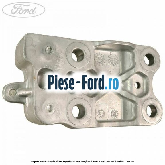 Suport metalic cutie viteza superior automata Ford B-Max 1.6 Ti 105 cai benzina #93C8C63EFE
