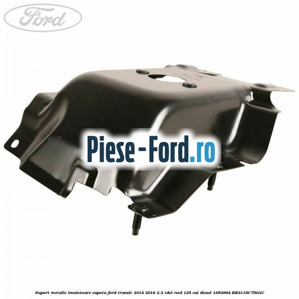 Suport metalic carenaj roata fata stanga Ford Transit 2014-2018 2.2 TDCi RWD 125 cai diesel