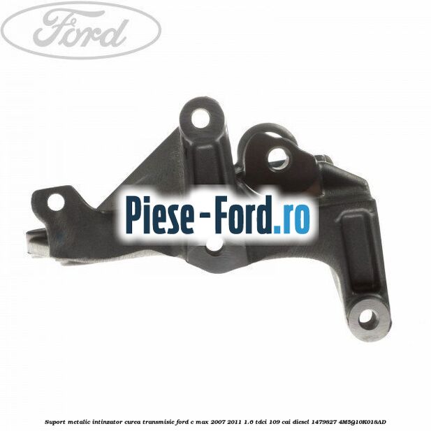 Suport metalic intinzator curea transmisie Ford C-Max 2007-2011 1.6 TDCi 109 cai #458F3D75B8