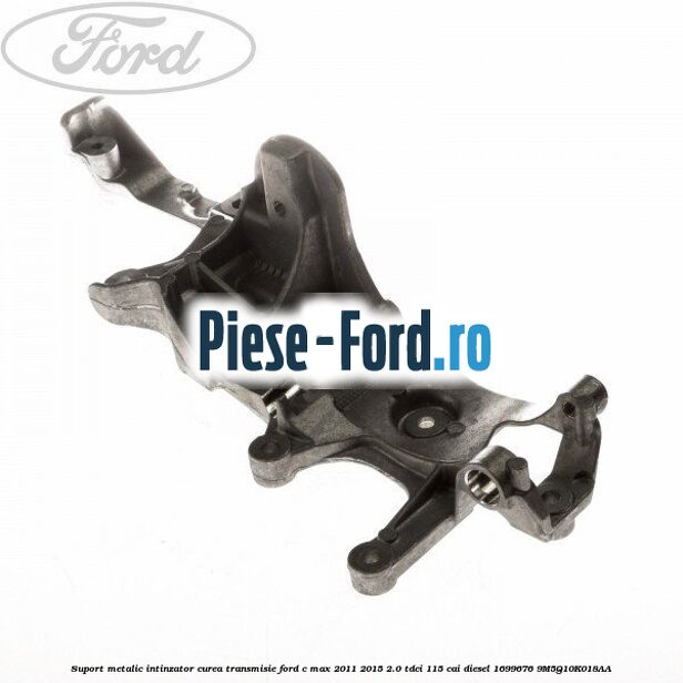 Suport metalic intinzator curea transmisie Ford C-Max 2011-2015 2.0 TDCi 115 cai diesel